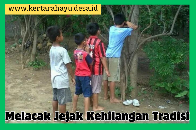 Melacak Jejak Kehilangan Tradisi: Permainan Anak Zaman Dulu di Desa Kertarahayu, Kecamatan Jatiwaras, Kabupaten Tasikmalaya