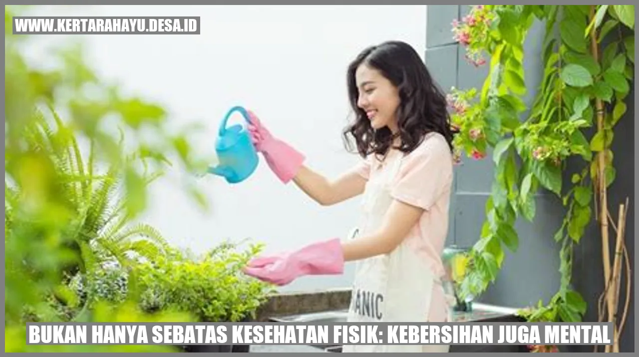 Bukan Hanya Sebatas Kesehatan Fisik: Kebersihan juga Mental