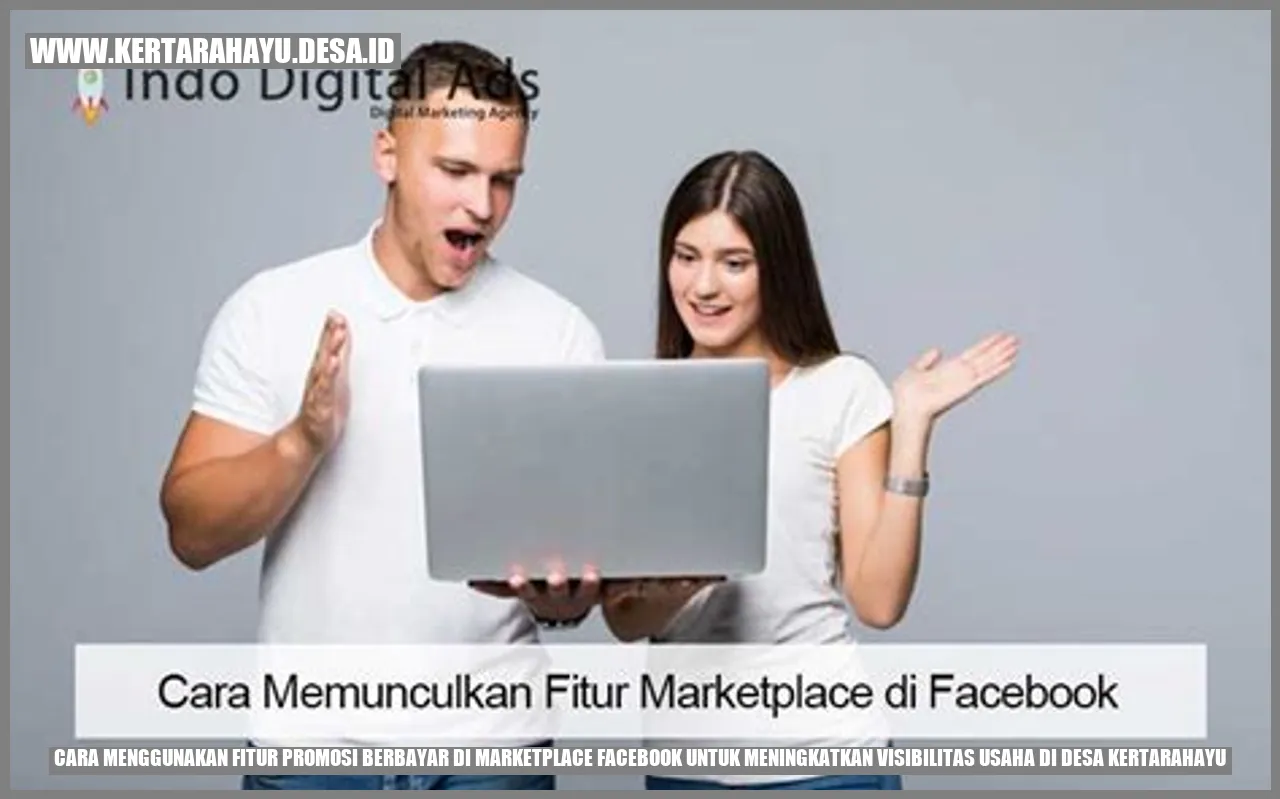 Cara Menggunakan Fitur Promosi Berbayar di Marketplace Facebook untuk Meningkatkan Visibilitas Usaha di Desa Kertarahayu