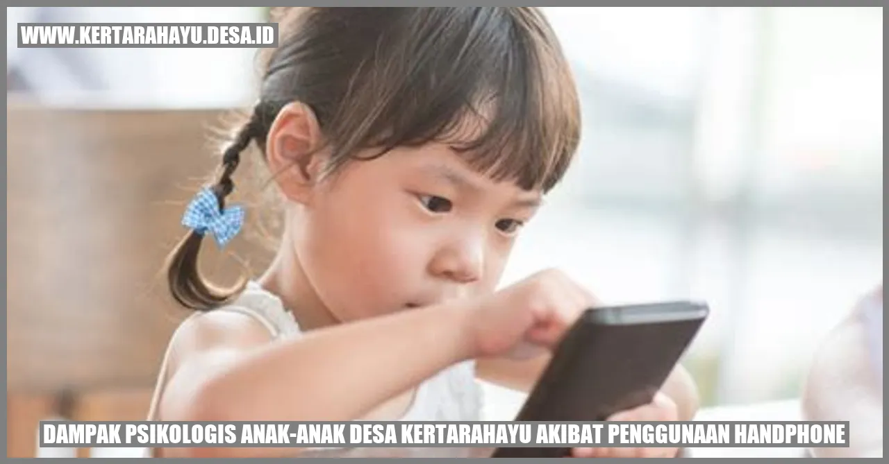 Dampak Psikologis Anak-Anak Desa Kertarahayu Akibat Penggunaan Handphone