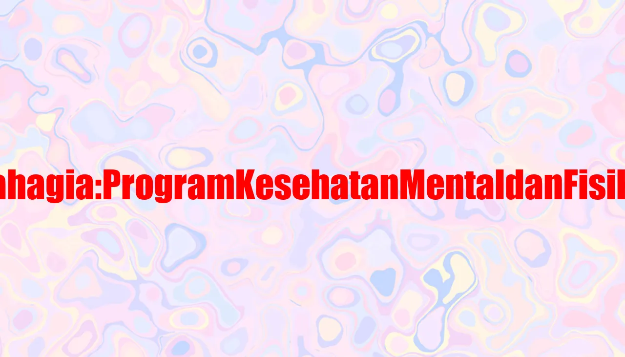 Desa Sehat dan Bahagia: Program Kesehatan Mental dan Fisik bagi Warga Desa