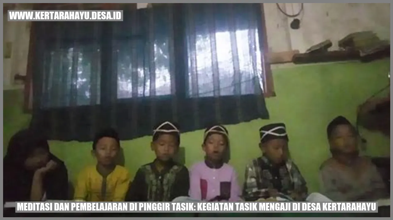 Meditasi dan Tasik Mengaji di Kertarahayu Desa