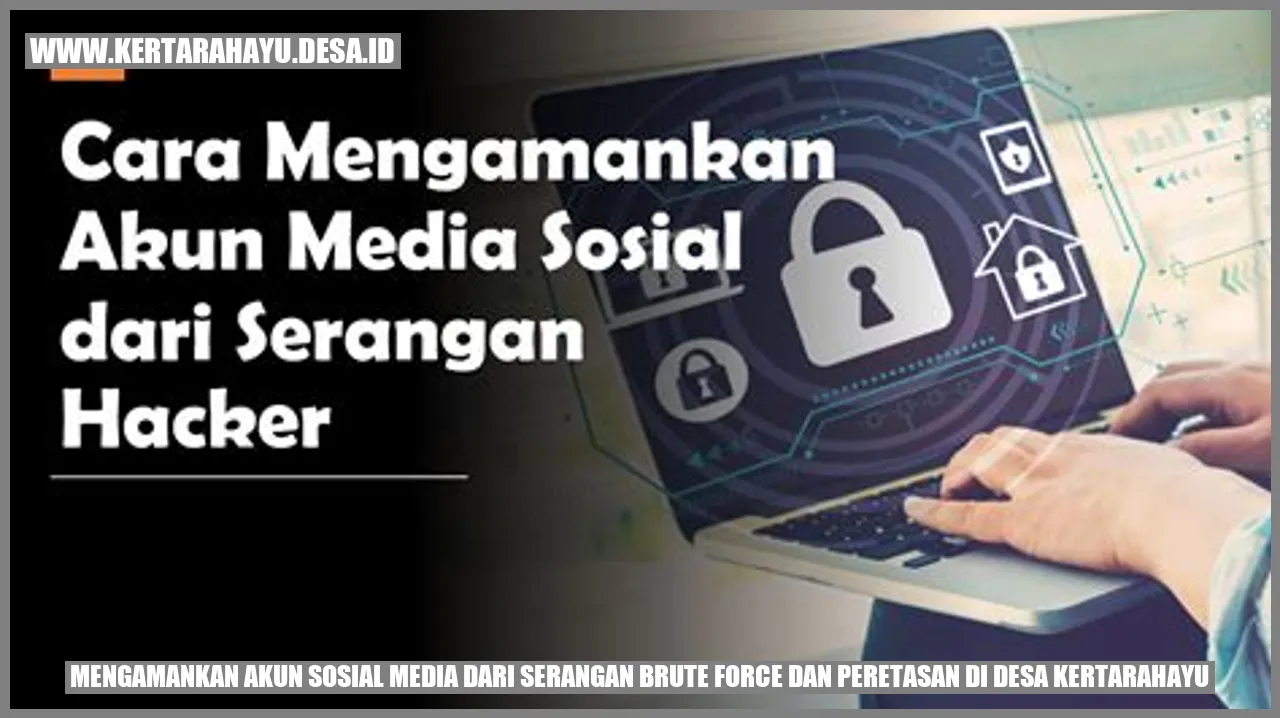 Mengamankan Akun Sosial Media dari Serangan Brute Force dan Peretasan di Desa Kertarahayu