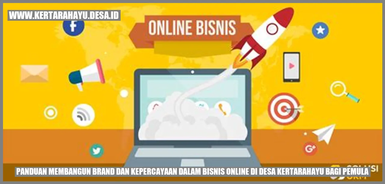 Panduan Membangun Brand dan Kepercayaan dalam Bisnis Online di Desa Kertarahayu bagi Pemula