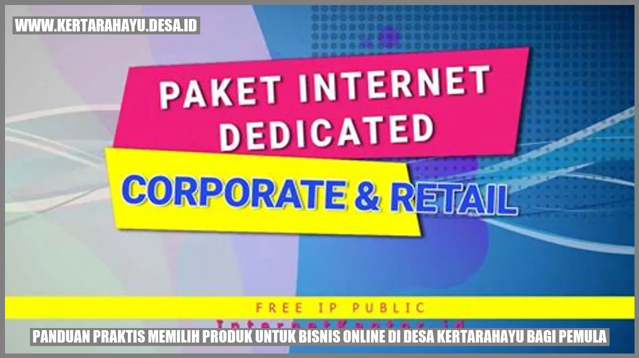 Panduan Praktis Memilih Produk untuk Bisnis Online di Desa Kertarahayu bagi Pemula