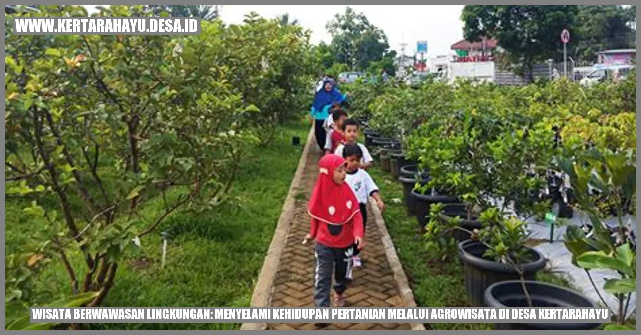 Wisata Berwawasan Lingkungan: Menyelami Kehidupan Pertanian Melalui Agrowisata di Desa Kertarahayu